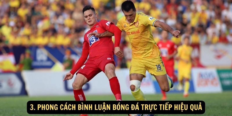 3. Phong cách bình luận bóng đá trực tiếp hiệu quả