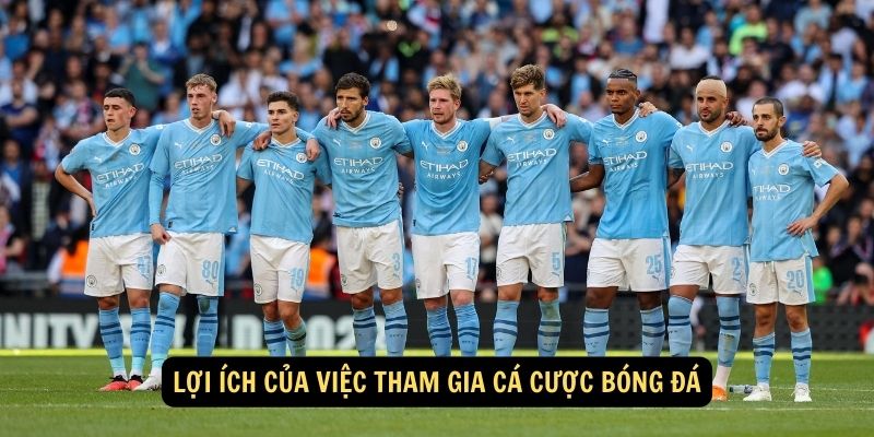 Lợi ích của việc tham gia cá cược bóng đá