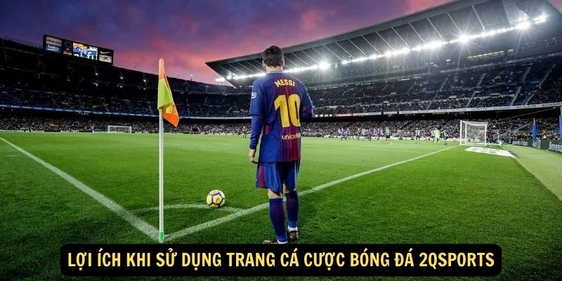 Lợi ích khi sử dụng trang cá cược bóng đá 2qsports